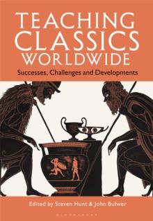 Teaching Classics Worldwide : Successes, Challenges And Developments