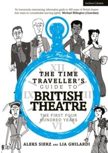 The Time Traveller's Guide to British Theatre : The First Four Hundred Years