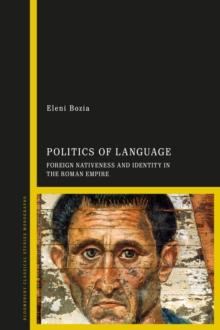 Politics of Language : Foreign Nativeness and Identity in the Roman Empire