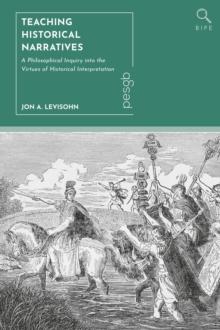 Teaching Historical Narratives : A Philosophical Inquiry into the Virtues of Historical Interpretation