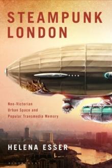 Steampunk London : Neo-Victorian Urban Space and Popular Transmedia Memory