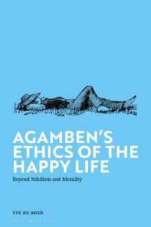 Agamben's Ethics of the Happy Life : Beyond Nihilism and Morality