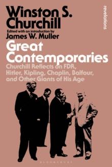 Great Contemporaries : Churchill Reflects on FDR, Hitler, Kipling, Chaplin, Balfour, and Other Giants of His Age