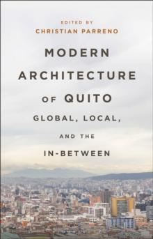 Modern Architecture of Quito : Global, Local, and the In-Between