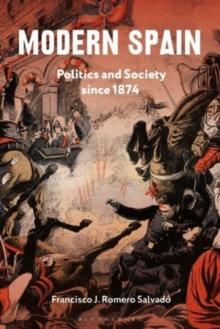 Modern Spain : Politics and Society since 1874