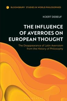 The Influence of Averroes on European Thought : The Disappearance of Latin Averroism from the History of Philosophy