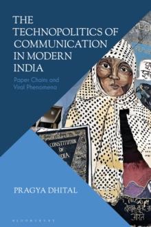 The Technopolitics of Communication in Modern India : Paper Chains and Viral Phenomena