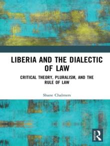 Liberia and the Dialectic of Law : Critical Theory, Pluralism, and the Rule of Law