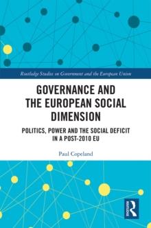 Governance and the European Social Dimension : Politics, Power and the Social Deficit in a Post-2010 EU