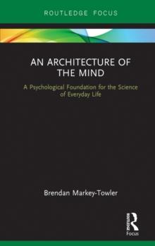 An Architecture of the Mind : A Psychological Foundation for the Science of Everyday Life