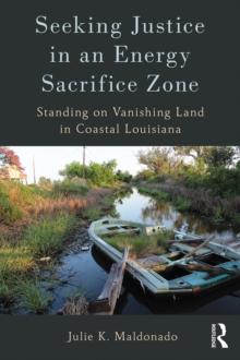 Seeking Justice in an Energy Sacrifice Zone : Standing on Vanishing Land in Coastal Louisiana