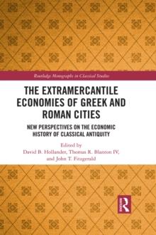 The Extramercantile Economies of Greek and Roman Cities : New Perspectives on the Economic History of Classical Antiquity