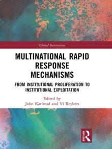 Multinational Rapid Response Mechanisms : From Institutional Proliferation to Institutional Exploitation