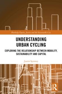 Understanding Urban Cycling : Exploring the Relationship Between Mobility, Sustainability and Capital