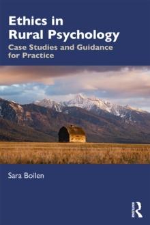 Ethics in Rural Psychology : Case Studies and Guidance for Practice