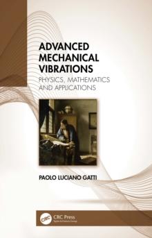 Advanced Mechanical Vibrations : Physics, Mathematics and Applications