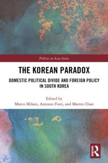 The Korean Paradox : Domestic Political Divide and Foreign Policy in South Korea