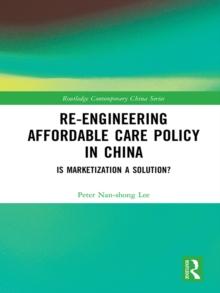 Re-engineering Affordable Care Policy in China : Is Marketization a Solution?