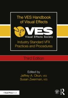 The VES Handbook of Visual Effects : Industry Standard VFX Practices and Procedures