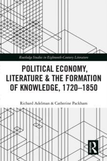 Political Economy, Literature & the Formation of Knowledge, 1720-1850