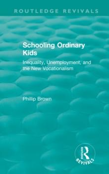 Routledge Revivals: Schooling Ordinary Kids (1987) : Inequality, Unemployment, and the New Vocationalism