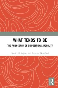 What Tends to Be : The Philosophy of Dispositional Modality