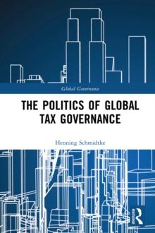 The Politics of Global Tax Governance