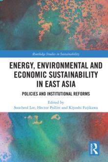 Energy, Environmental and Economic Sustainability in East Asia : Policies and Institutional Reforms