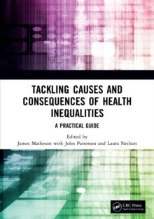 Tackling Causes and Consequences of Health Inequalities : A Practical Guide