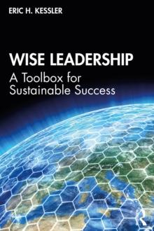 Wise Leadership : A Toolbox for Sustainable Success