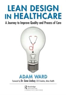 Lean Design in Healthcare : A Journey to Improve Quality and Process of Care