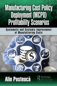 Manufacturing Cost Policy Deployment (MCPD) Profitability Scenarios : Systematic and Systemic Improvement of Manufacturing Costs