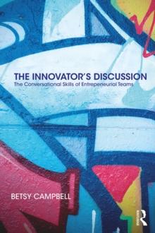 The Innovator's Discussion : The Conversational Skills of Entrepreneurial Teams