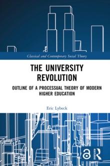 The University Revolution : Outline of a Processual Theory of Modern Higher Education