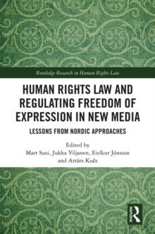 Human Rights Law and Regulating Freedom of Expression in New Media : Lessons from Nordic Approaches