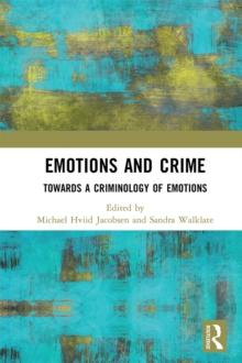 Emotions and Crime : Towards a Criminology of Emotions