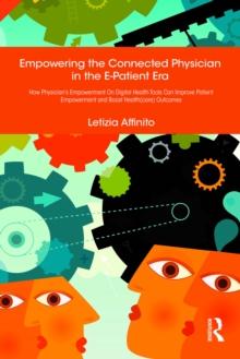 Empowering the Connected Physician in the E-Patient Era : How Physician's Empowerment On Digital Health Tools Can Improve Patient Empowerment and Boost Health(care) Outcomes