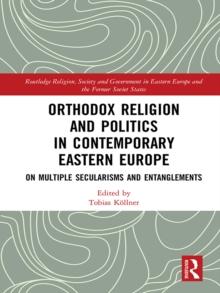 Orthodox Religion and Politics in Contemporary Eastern Europe : On Multiple Secularisms and Entanglements