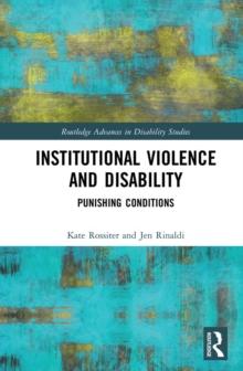 Institutional Violence and Disability : Punishing Conditions