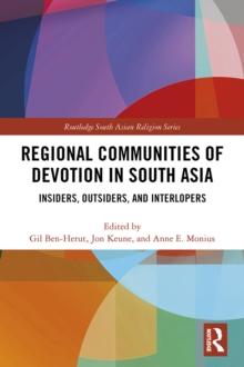 Regional Communities of Devotion in South Asia : Insiders, Outsiders, and Interlopers