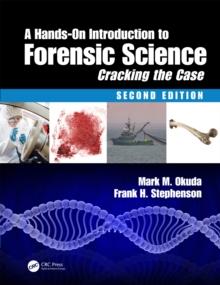 A Hands-On Introduction to Forensic Science : Cracking the Case, Second Edition