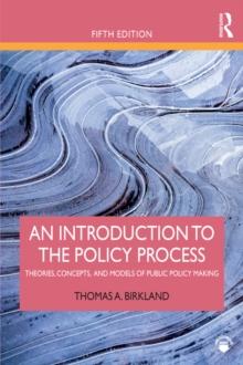 An Introduction to the Policy Process : Theories, Concepts, and Models of Public Policy Making