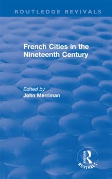 Routledge Revivals: French Cities in the Nineteenth Century (1981)