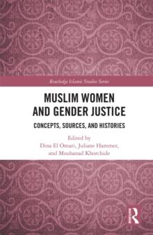 Muslim Women and Gender Justice : Concepts, Sources, and Histories