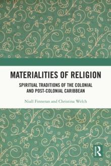 Materialities of Religion : Spiritual Traditions of the colonial and post-colonial Caribbean