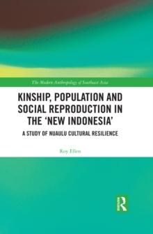 Kinship, population and social reproduction in the 'new Indonesia' : A study of Nuaulu cultural resilience