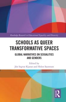 Schools as Queer Transformative Spaces : Global Narratives on Sexualities and Gender