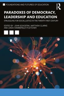 Paradoxes of Democracy, Leadership and Education : Struggling for Social Justice in the Twenty-first Century