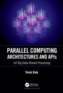 Parallel Computing Architectures and APIs : IoT Big Data Stream Processing