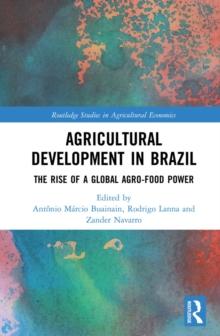 Agricultural Development in Brazil : The Rise of a Global Agro-food Power